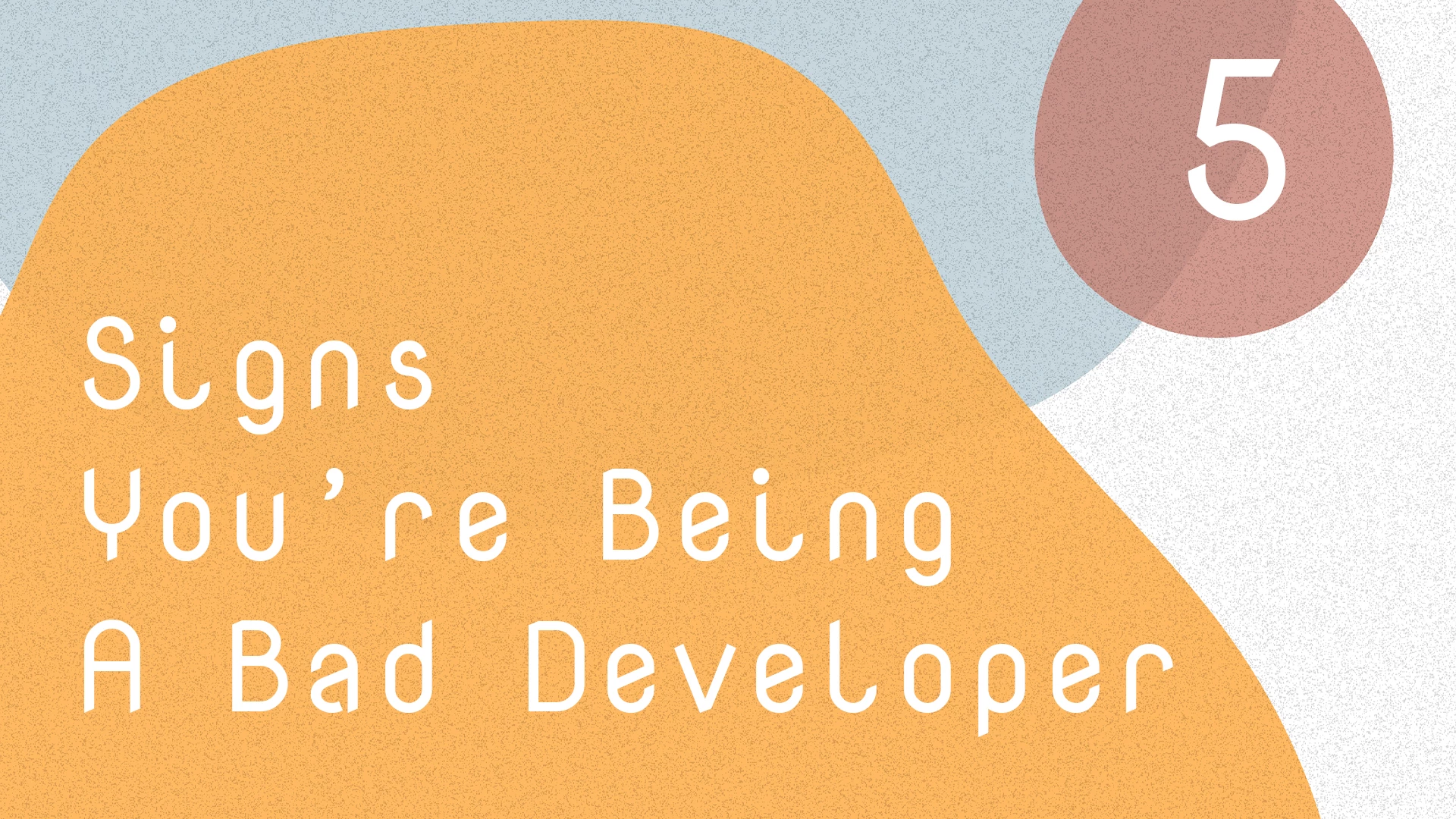 5 signs you’re being a bad developer