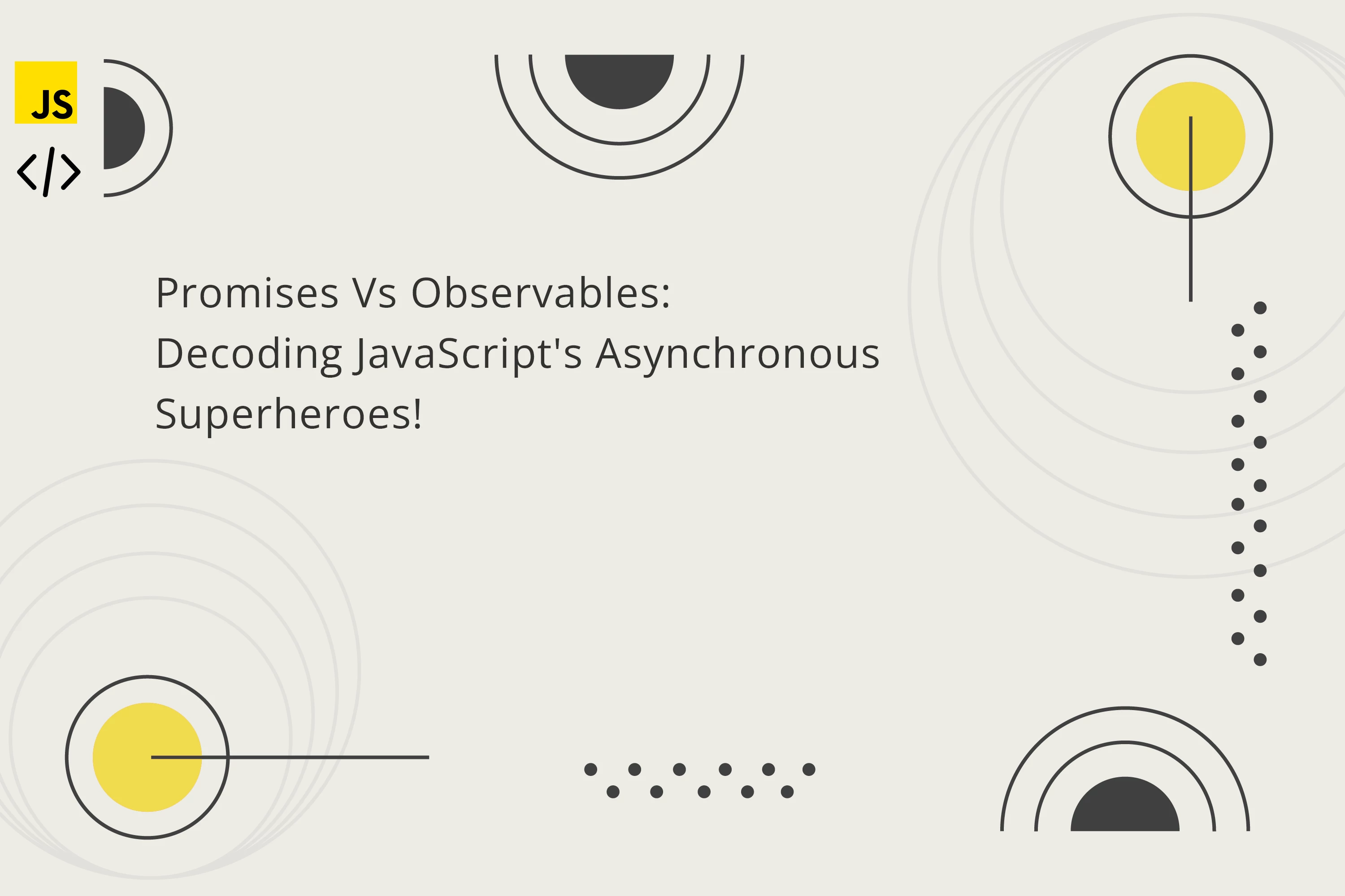 Promises Vs Observables:  Decoding JavaScript's Asynchronous Superheroes!